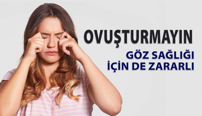 Göz Sağlığınız İçin Gözlerinizi Asla Ovuşturmayın