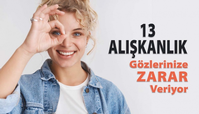 Gözünüze Zarar Veren 13 Alışkanlık