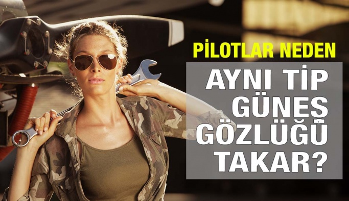 Pilotların Güneş Gözlüğü Modelleri Neden Hep Aynıdır?