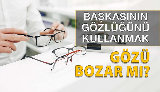 Başkasının Numaralı Gözlüğünü Kullanmak Gözü Bozar mı?