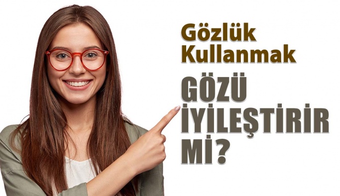 Gözlük Kullanmak Gözü İyileştirir Mi?