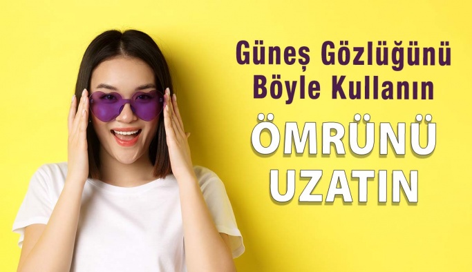 Güneş Gözlüğünüzün Ömrünü Uzatmanın Yöntemleri