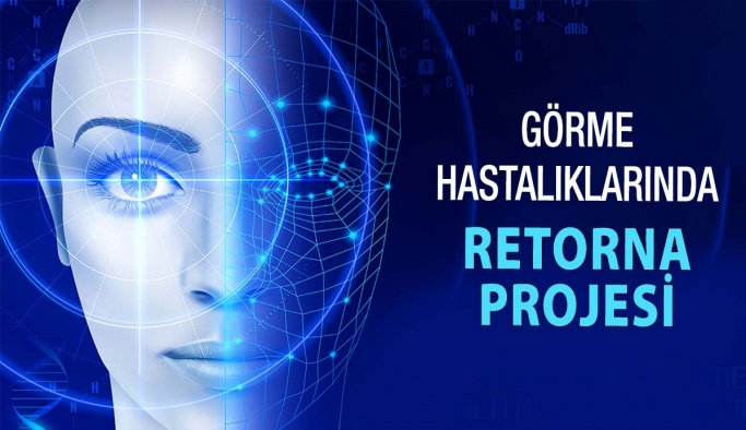 Retina Hastalıklarının Tedavisinde Umutlandıran Proje RETORNA