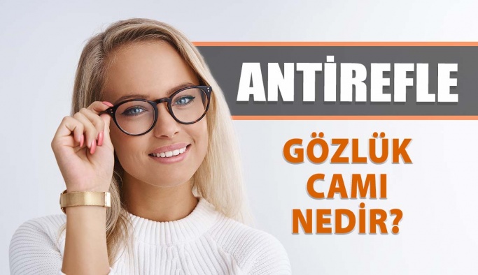 Antirefle Gözlük Camı Nedir? Neden Kullanılır?