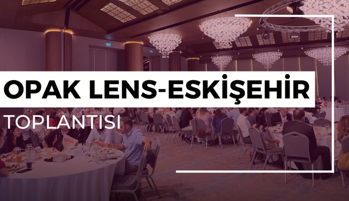 Opak Lens-Eskişehir Toplantısı Gerçekleşti