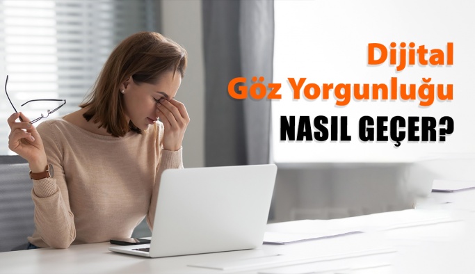 Dijital Göz Yorgunluğu Nedir? Nasıl Geçer?