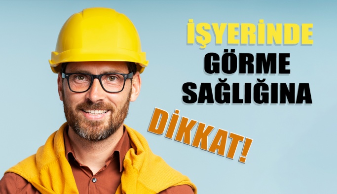 İşyerinde Göz Sağlığınıza Dikkat Edin!