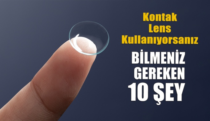 Kontak Lens Kullanıyorsanız Bunları Mutlaka Bilmelisiniz