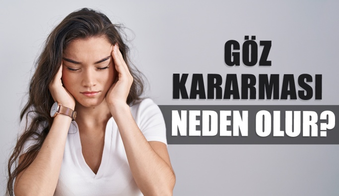 Göz Kararması Neden Olur? Nasıl Geçer?