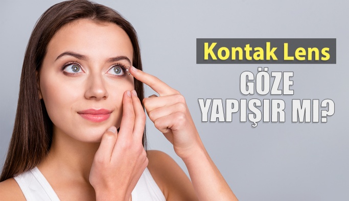 Kontak Lens Göze Yapışır mı?