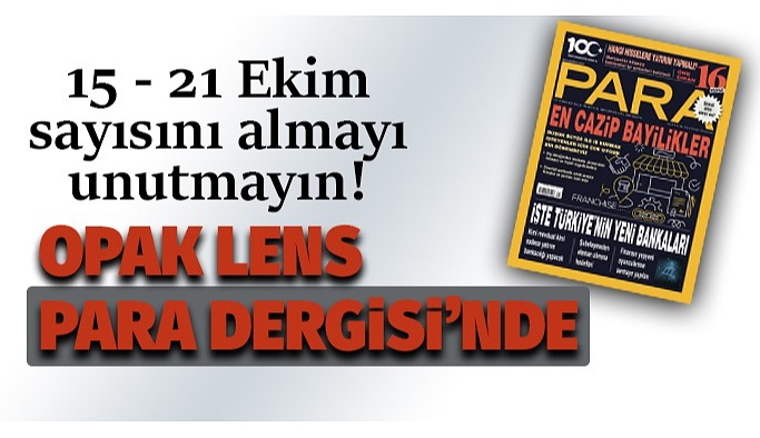 OPAK LENS PARA DERGİSİ 15-21 EKİM SAYISI’NDA