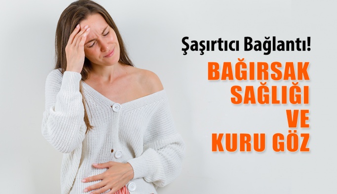 Bağırsak Sağlığı ve Kuru Göz: Şaşırtıcı Bağlantı