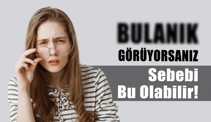 Bulanık Görme Şikayetinizin Sebebi Bu Hastalık Olabilir