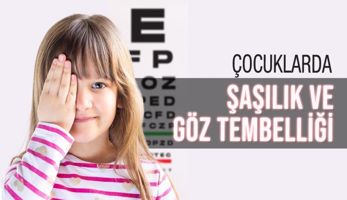 Çocuklarda Şaşılık Ve Göz Tembelliği