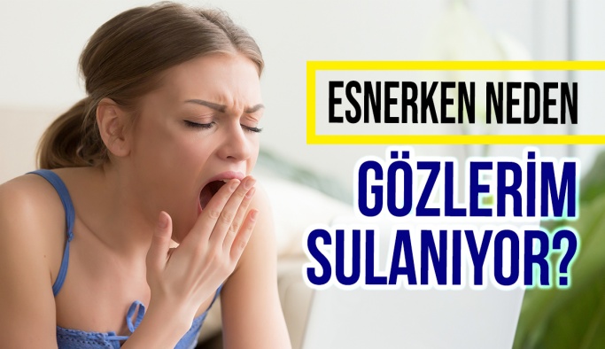 Esnerken Neden Gözlerim Sulanıyor?