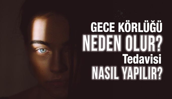 Gece Körlüğü Neden Olur, Nasıl Tedavi Edilir?