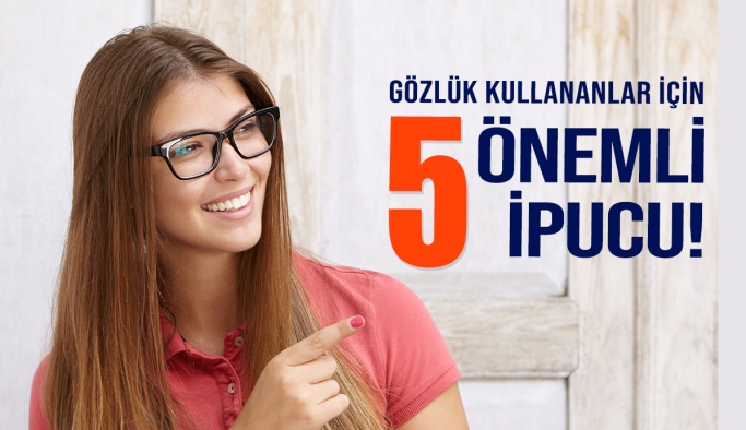 Gözlük Kullananlar İçin Beş Önemli İpucu