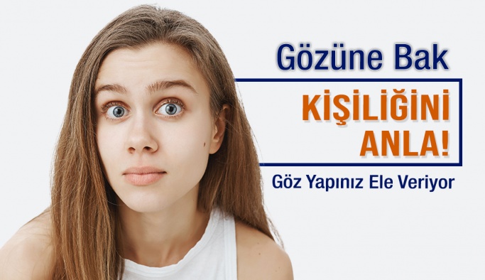 Göz Yapınız ve Kişiliğiniz Bağlantılı