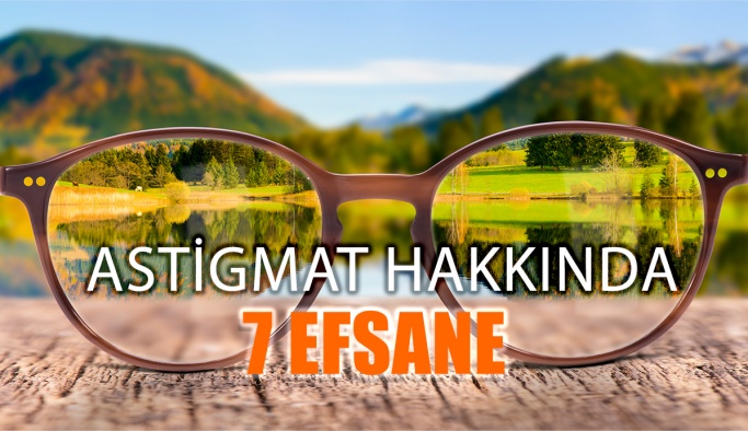 Astigmat Hakkında Bilinen 7 Efsane