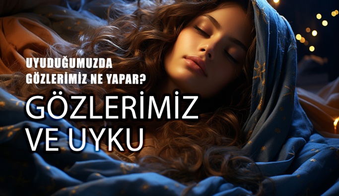 Göz Sağlığımız ve Uyku