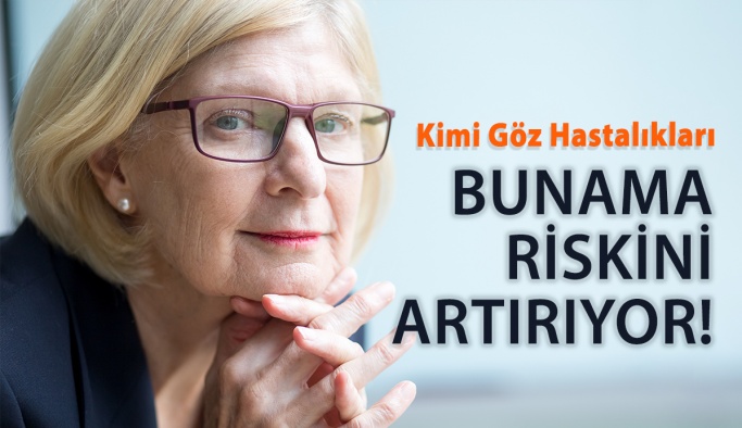 Kimi Göz Hastalıkları Bunama Riskini Artırıyor!