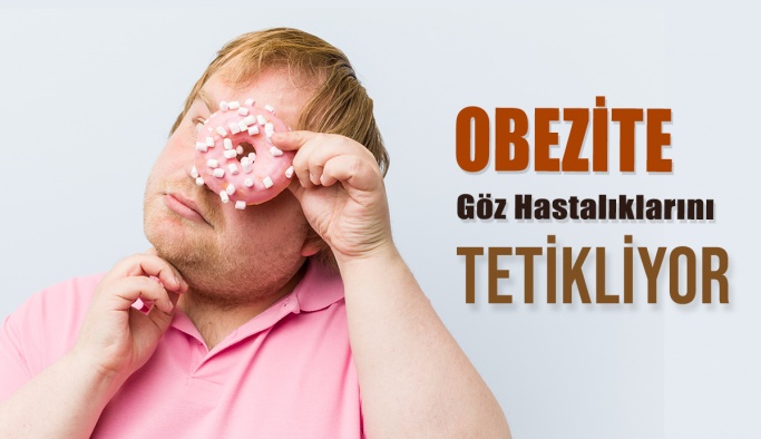 Obezite Göz Hastalıklarını Tetikliyor