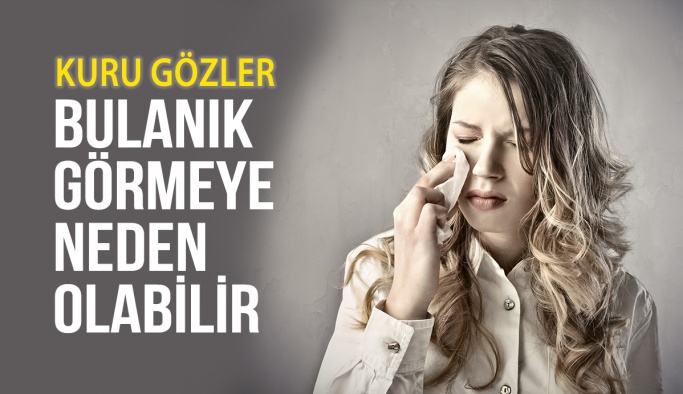 Kuru Gözler Bulanık Görmeye Neden Olabilir Mi?