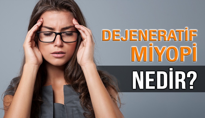 Dejeneratif Miyopi Nedir?