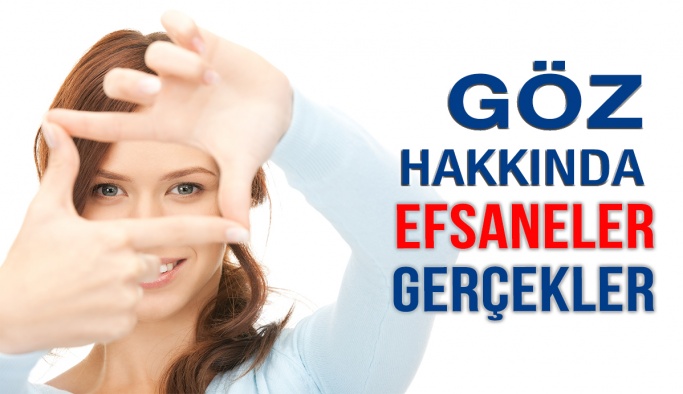 Göz Sağlığı Hakkında Efsaneler ve Gerçekler