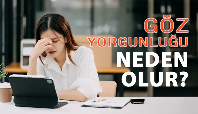 Göz Yorgunluğu Neden Olur?