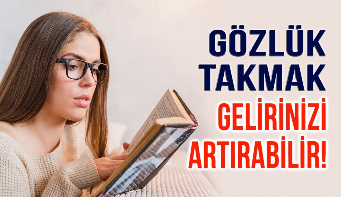 Gözlük Takmak Gelirinizi Artırabilir?