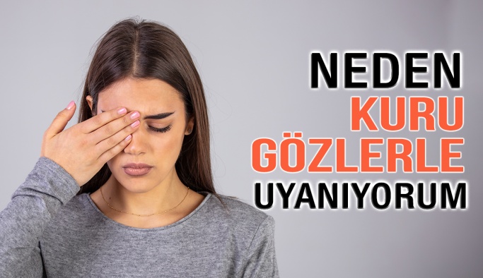 Neden Kuru Gözlerle Uyanıyorum?