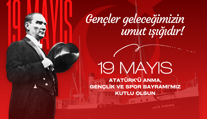 19 Mayıs Atatürk'ü Anma Gençlik ve Spor Bayramı Kutlu Olsun