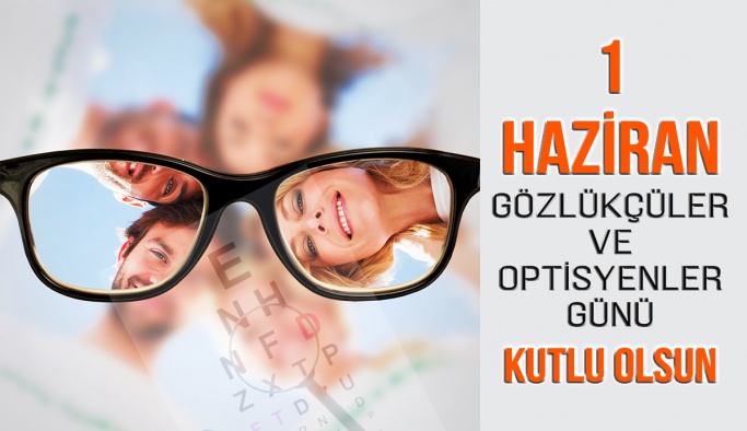 1 Haziran Gözlükçüler ve Optisyenler Günü Kutlu Olsun