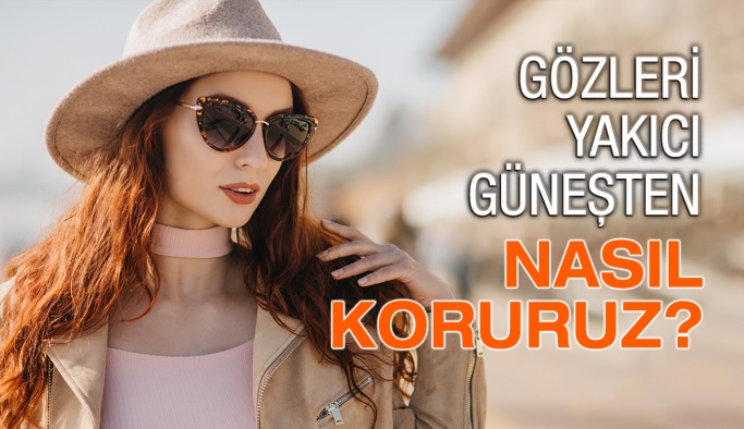 Gözleri Yakıcı Güneşten Nasıl Koruruz?