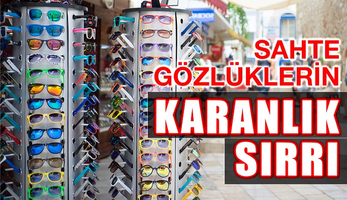 Sahte Güneş Gözlüklerinin Karanlık Sırrı!