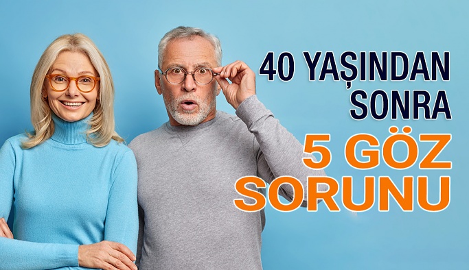 40 Yaşından Sonra Karşılaşabileceğiniz Beş Göz Sorunu