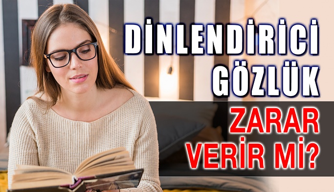 Dinlendirici Gözlük Göze Zarar Verir Mi?