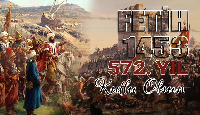 İstanbul'un Fethinin 572. Yılı Kutlu Olsun