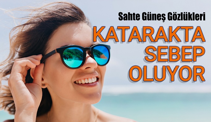 Sahte Güneş Gözlükleri Katarakta Sebep Oluyor!