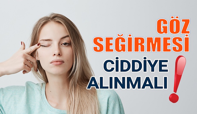 Geçmeyen Göz Seğirmesi Ciddiye Alınmalı?