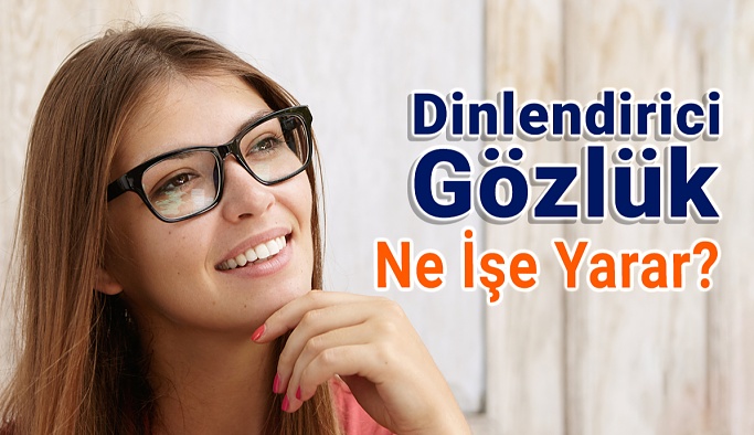 Dinlendirici Gözlüğü Kimler Kullanabilir?