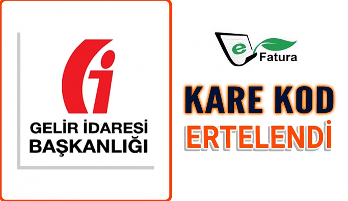 E-Faturalarda Kare Kod Uygulaması Ertelendi