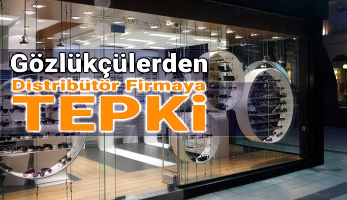 Gözlükçülerden Distribütör Firmaya Tepki