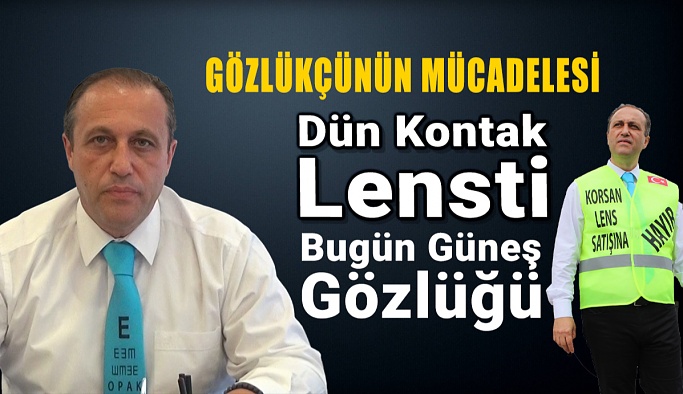 Gözlükçünün Mücadelesi Dün Kontak Lensti, Bugün Güneş Gözlüğü...