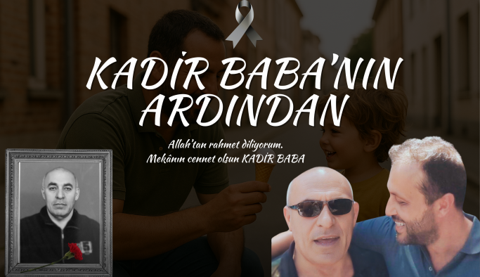 Mekanın cennet olsun KADİR BABA...