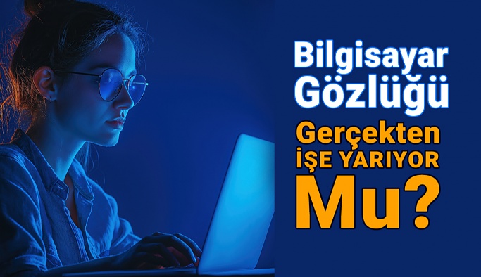 Bilgisayar Gözlüğü Gerçekten İşe Yarıyor mu?