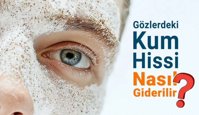 Gözlerdeki Kum Hissi Nasıl Giderilir?