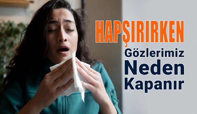Gözlerimiz Hapşırırken Neden Kapanır?
