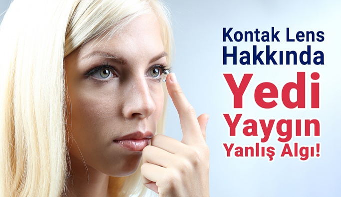 Kontak Lens Hakkında Yedi Yaygın Yanlış Algı!